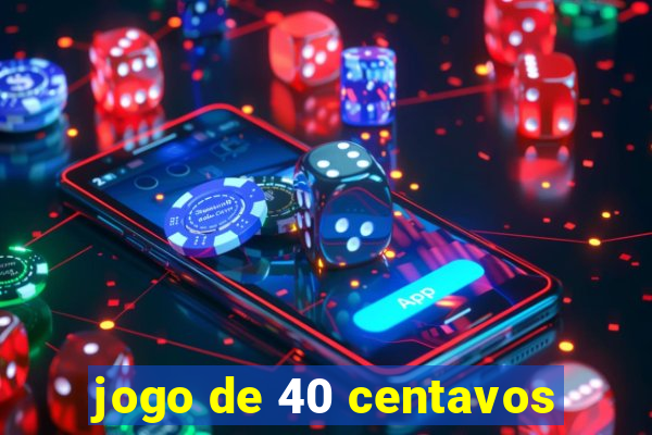 jogo de 40 centavos